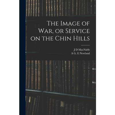The Image of war, or Service on the Chin Hills