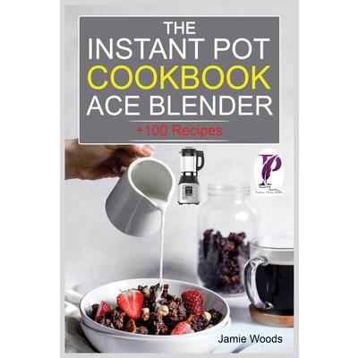 The Instant Pot Ace Blender Cookbook