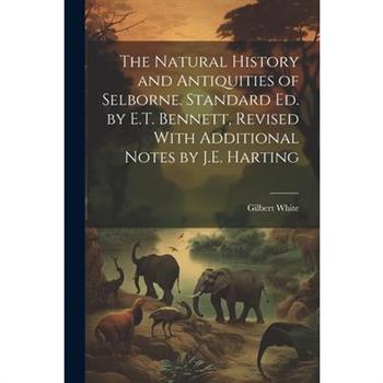 The Natural History and Antiquities of Selborne. Standard Ed. by E.T. Bennett, Revised With Additional Notes by J.E. Harting