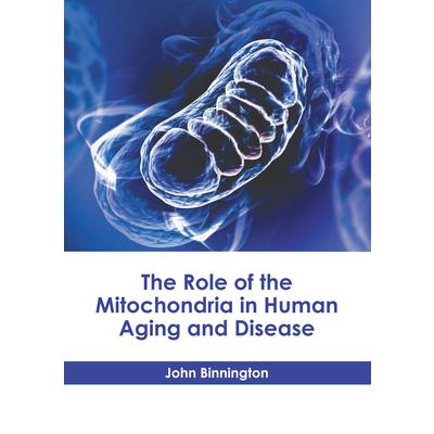 The Role of the Mitochondria in Human Aging and Disease