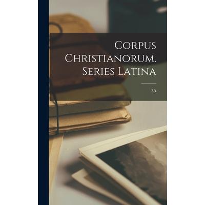 Corpus Christianorum. Series Latina; 3A