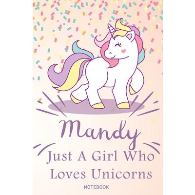 Mandy Just A Girl Who Loves Unicorns, pink Notebook / Journal 6x9 Ruled Lined 120 Pages Sc