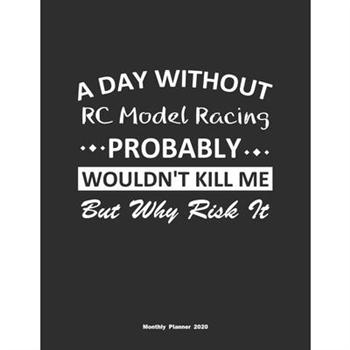 A Day Without RC Model Racing Probably Wouldn’t Kill Me But Why Risk It Monthly Planner 20