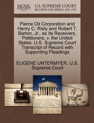 Pierce Oil Corporation and Henry C. Riely and Robert T. Barton, Jr., as Its Receivers, Petitioners, V. the United States. U.S. Supreme Court Transcript of Record with Supporting Pleadings