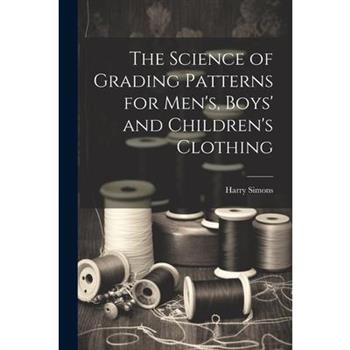 The Science of Grading Patterns for Men’s, Boys’ and Children’s Clothing