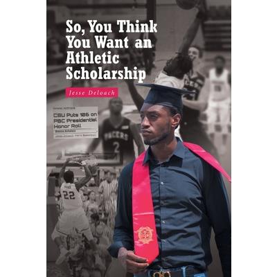 So, You Think You Want an Athletic Scholarship