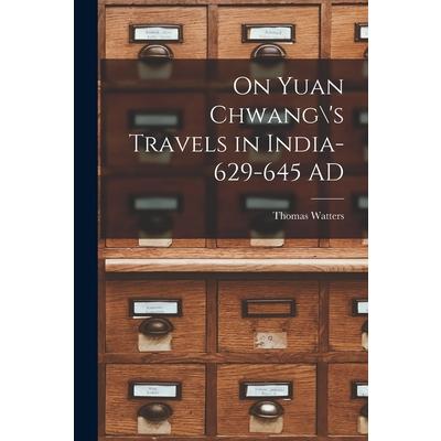 On Yuan Chwang\’s Travels in India-629-645 AD
