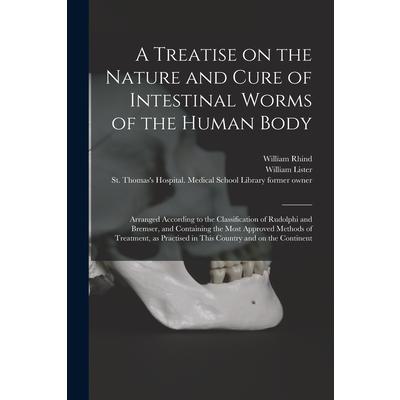 A Treatise on the Nature and Cure of Intestinal Worms of the Human Body [electronic Resource]