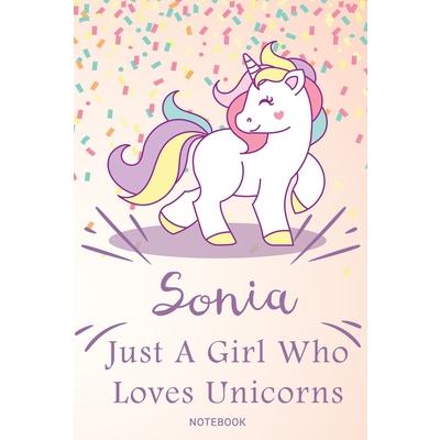 Sonia Just A Girl Who Loves Unicorns, pink Notebook / Journal 6x9 Ruled Lined 120 Pages Sc