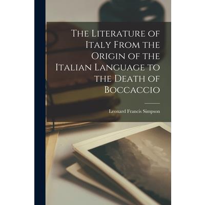 The Literature of Italy From the Origin of the Italian Language to the Death of Boccaccio