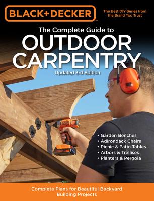Black & Decker -the Complete Guide to Outdoor Carpentry Updated