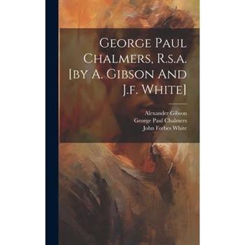 George Paul Chalmers, R.s.a. [by A. Gibson And J.f. White]