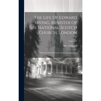 The Life Of Edward Irving, Minister Of The National Scotch Church, London