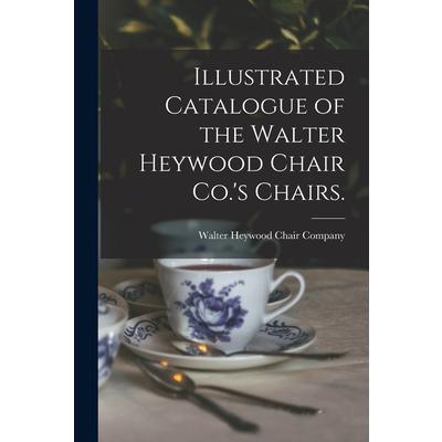 Illustrated Catalogue of the Walter Heywood Chair Co.’s Chairs.