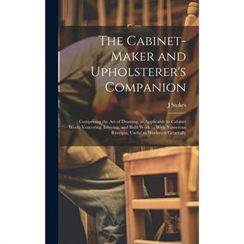 The Cabinet-maker and Upholsterer’s Companion