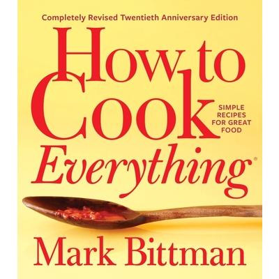 How to Cook Everything--Completely Revised Twentieth Anniversary Edition