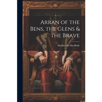 Arran of the Bens, the Glens & the Brave