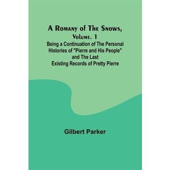 A Romany of the Snows, Volume. 1; Being a Continuation of the Personal Histories of 