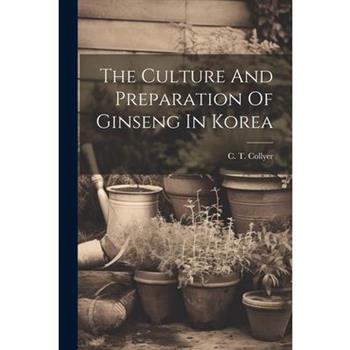 The Culture And Preparation Of Ginseng In Korea