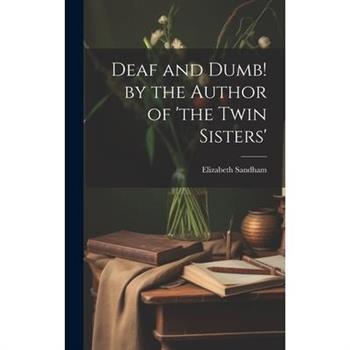 Deaf and Dumb! by the Author of ’the Twin Sisters’