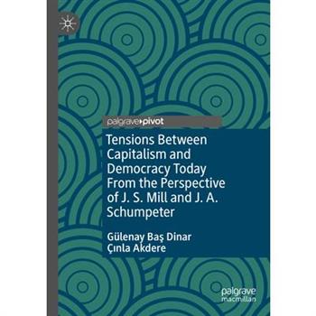 Tensions Between Capitalism and Democracy Today from the Perspective of J. S. Mill and J. A. Schumpeter