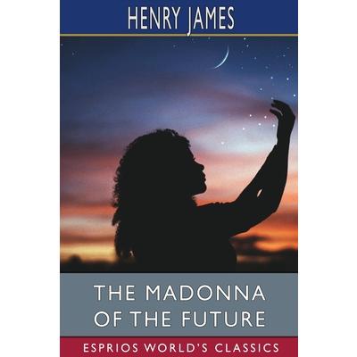 The Madonna of the Future (Esprios Classics)