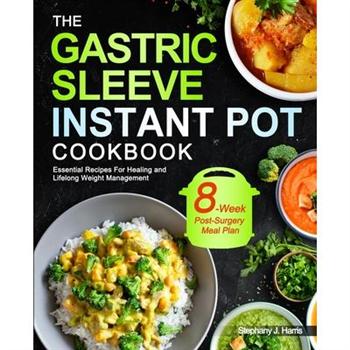 The Gastric Sleeve Instant Pot Cookbook
