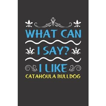 What Can I Say? I Like Catahoula Bulldog