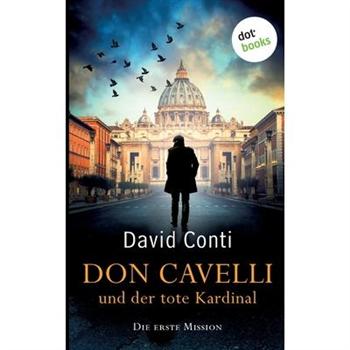Don Cavelli und der tote KardinalDie erste Mission: Ein Vatikan-Krimi