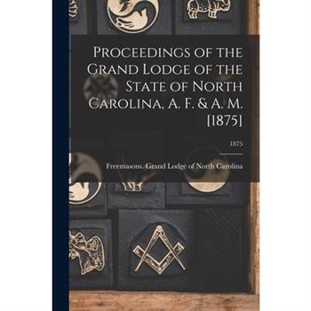 Proceedings of the Grand Lodge of the State of North Carolina, A. F. & A. M. [1875]; 1875