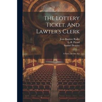 The Lottery Ticket. And Lawter’s Clerk; A Farce. In One Act