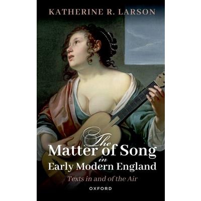 The Matter of Song in Early Modern England