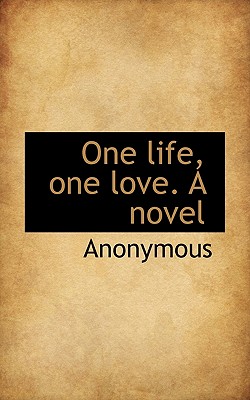 One Life, One Love. a Novel
