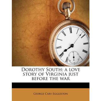 Dorothy South; A Love Story of Virginia Just Before the War