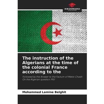The instruction of the Algerians at the time of the colonial France according to the