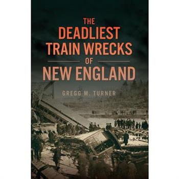 The Deadliest Train Wrecks of New England