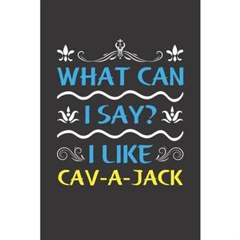 What Can I Say? I Like Cav-a-Jack