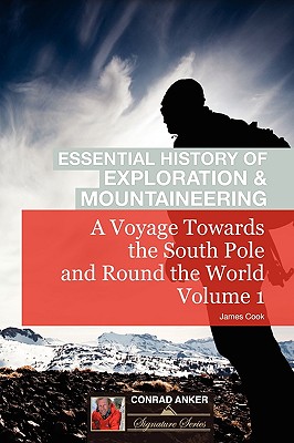 A Voyage Towards the South Pole Vol. I (Conrad Anker - Essential History of Exploration & Mountaineering Series)