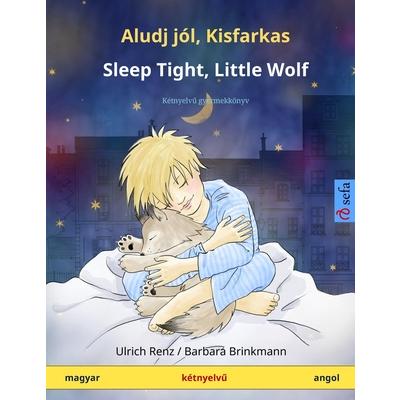 Aludj j籀l, Kisfarkas - Sleep Tight, Little Wolf (magyar - angol)K矇tnyelvű gyermekk繹nyv