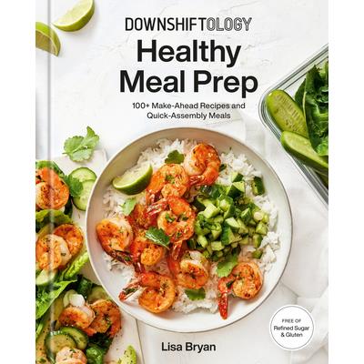 Downshiftology Healthy Meal Prep