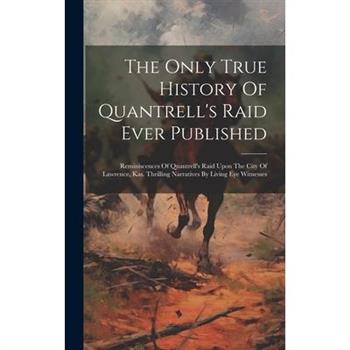 The Only True History Of Quantrell’s Raid Ever Published