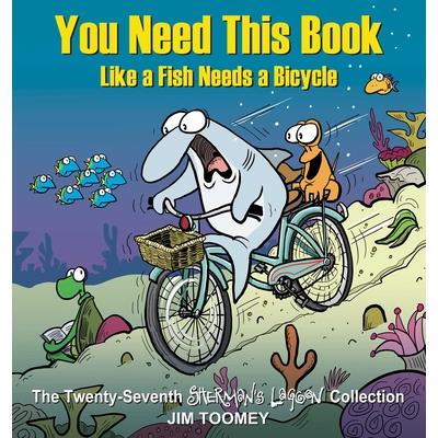 You Need This Book Like a Fish Needs a Bicycle