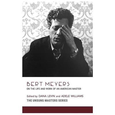 Bert Meyers: On the Life and Work of an American Master