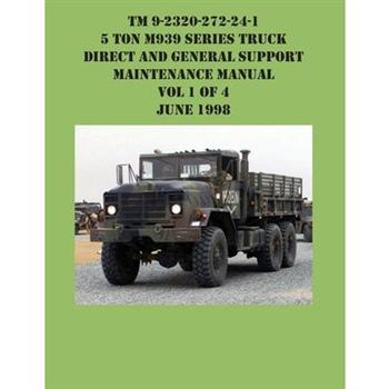 TM 9-2320-272-24-1 5 Ton M939 Series Truck Direct and General Support Maintenance Manual Vol 1 of 4 June 1998