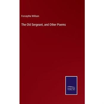 The Old Sergeant, and Other Poems