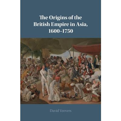 The Origins of the British Empire in Asia, 1600-1750