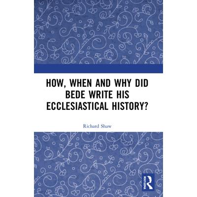 How, When and Why did Bede Write his Ecclesiastical History? | 拾書所