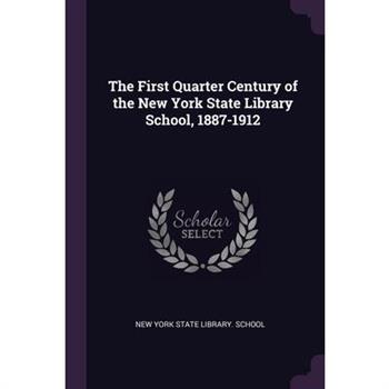 The First Quarter Century of the New York State Library School, 1887-1912