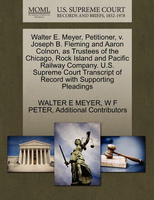 Walter E. Meyer, Petitioner, V. Joseph B. Fleming and Aaron Colnon, as Trustees of the Chicago, Rock Island and Pacific Railway Company. U.S. Supreme Court Transcript of Record with Supporting Pleadin