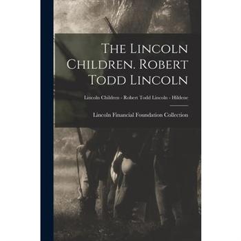 The Lincoln Children. Robert Todd Lincoln; Lincoln Children - Robert Todd Lincoln - Hildene